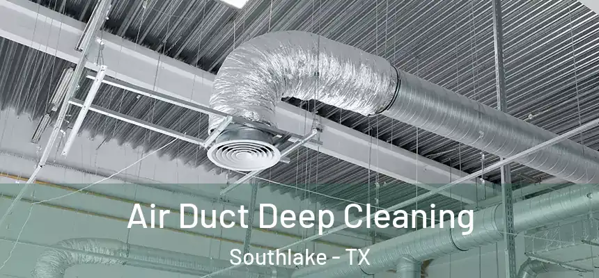 Air Duct Deep Cleaning Southlake - TX