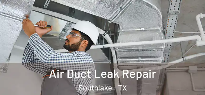  Air Duct Leak Repair Southlake - TX