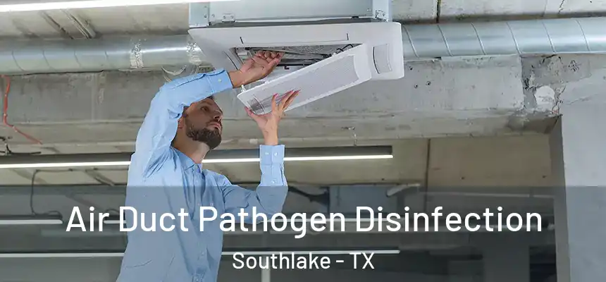  Air Duct Pathogen Disinfection Southlake - TX