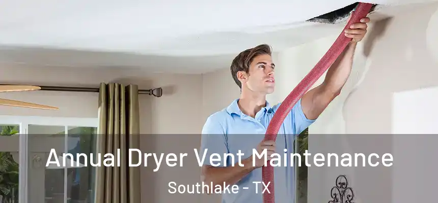  Annual Dryer Vent Maintenance Southlake - TX