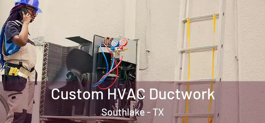  Custom HVAC Ductwork Southlake - TX