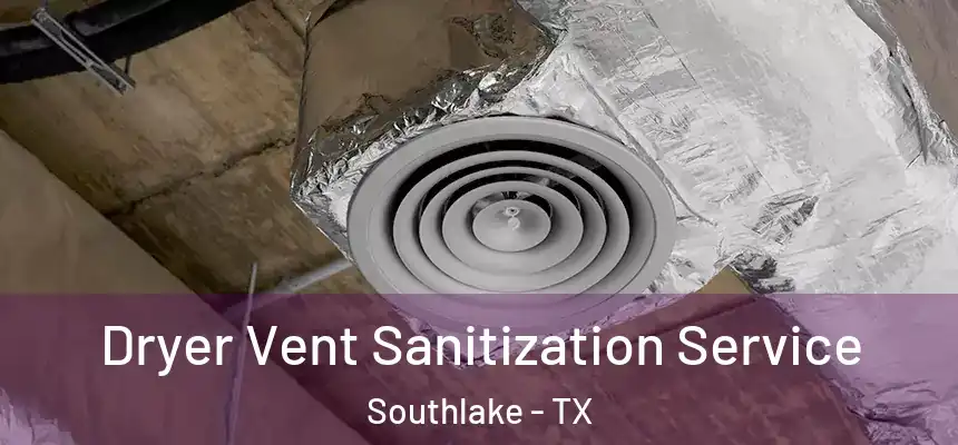  Dryer Vent Sanitization Service Southlake - TX
