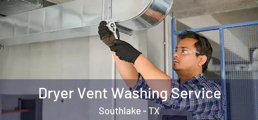  Dryer Vent Washing Service Southlake - TX