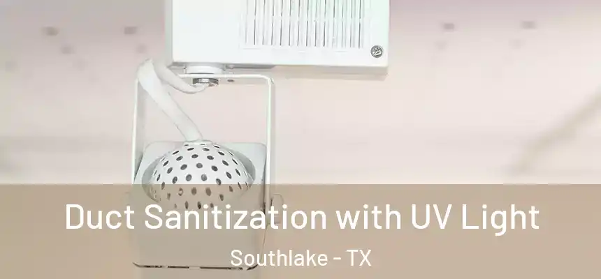  Duct Sanitization with UV Light Southlake - TX