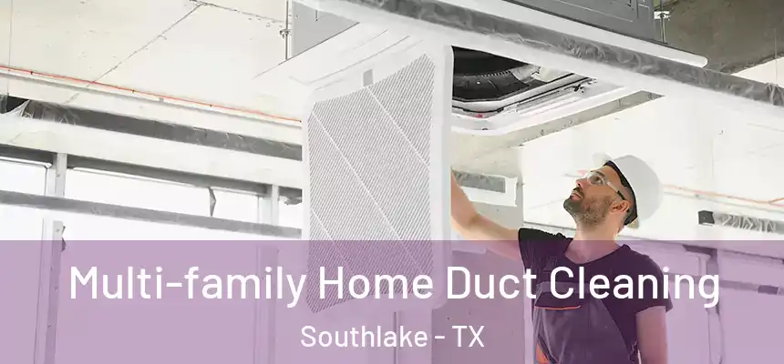  Multi-family Home Duct Cleaning Southlake - TX