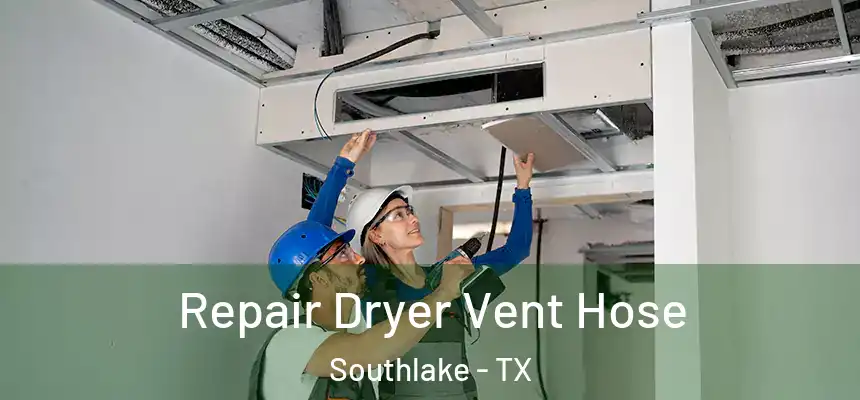  Repair Dryer Vent Hose Southlake - TX