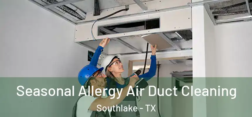  Seasonal Allergy Air Duct Cleaning Southlake - TX