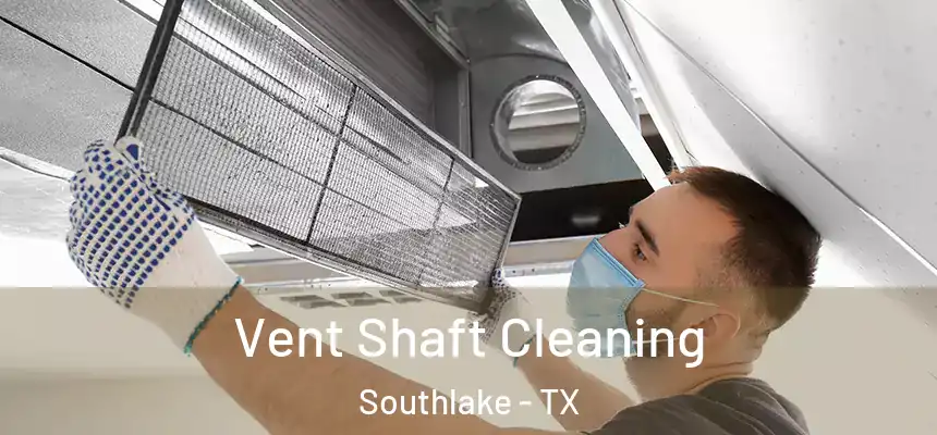  Vent Shaft Cleaning Southlake - TX
