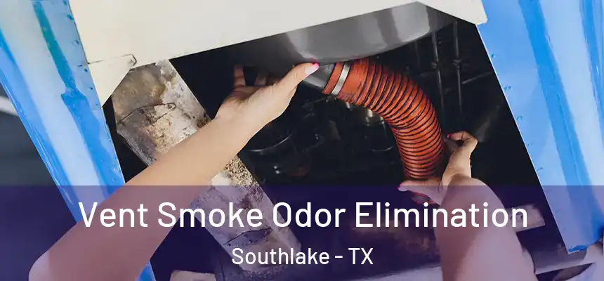  Vent Smoke Odor Elimination Southlake - TX